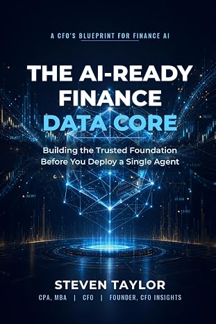 Cover of The AI-Ready Finance Data Core: Building the Trusted Foundation Before You Deploy a Single Agent by Steven Taylor