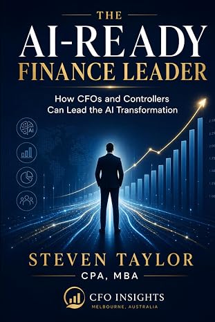 Cover of The AI-Ready Finance Leader: How CFOs and Controllers Can Lead the AI Transformation by Steven Taylor