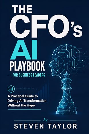 Cover of The CFO's AI Playbook: A Practical Guide to Driving AI Transformation Without the Hype by Steven Taylor